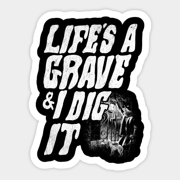 Life's a grave & I dig it Sticker by furstmonster